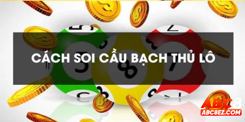 Một số cách soi cầu bạch thủ lô cực chuẩn