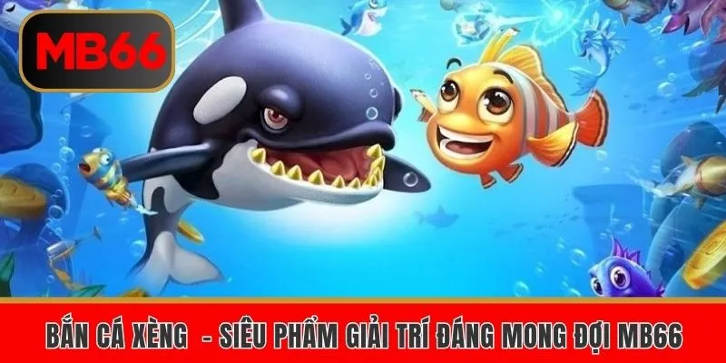 Bắn Cá Xèng – Siêu Phẩm Giải Trí Đáng Mong Đợi Tại MB66 1 Bắn Cá Xèng – Siêu Phẩm Giải Trí Đáng Mong Đợi Tại MB66