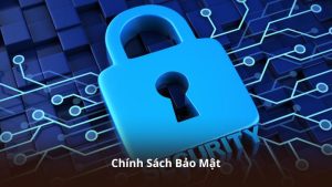 Chính Sách Bảo Mật – Những Quy Định Quan Trọng Cần Biết