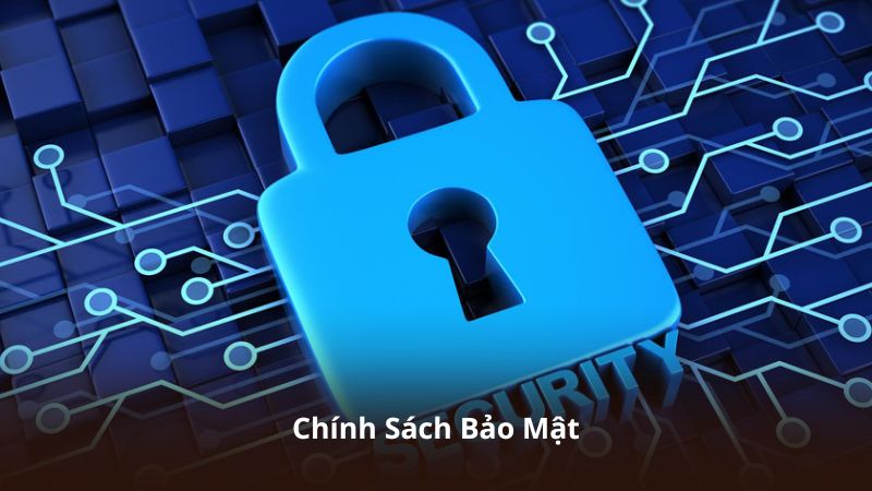 Chính Sách Bảo Mật – Những Quy Định Quan Trọng Cần Biết