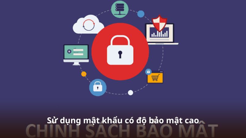 Sử dụng mật khẩu có độ bảo mật cao